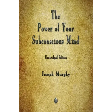 The Power of Your Subconscious Mind
