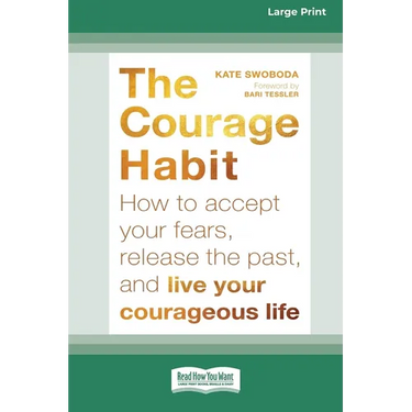 Courage Habit: How to Accept Your Fears, Release the Past, and Live Your Courageous Life (16pt Large Print Edition)