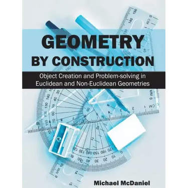 Geometry by Construction: Object Creation and Problem-Solving in Euclidean and Non-Euclidean Geometries