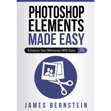 Photoshop Elements Made Easy: Enhance Your Memories With Ease