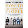 How To Interview People: A guide to choosing the best person for the job every time