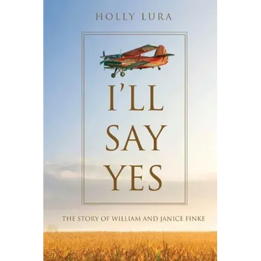 I'll Say Yes: The Story of William and Janice Finke