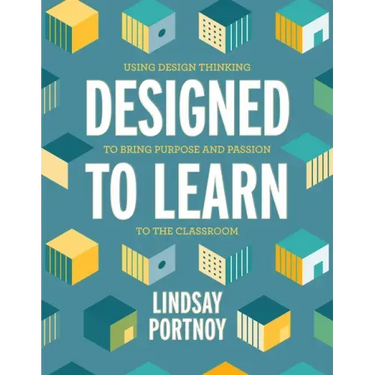Designed to Learn: Using Design Thinking to Bring Purpose and Passion to the Classroom