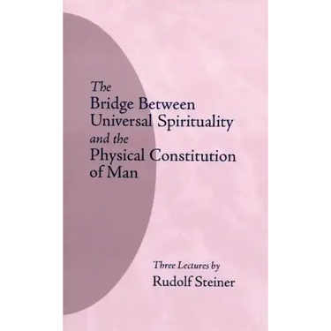 The Bridge Between Universal Spirituality and the Physical Constitution of Man: (Cw 202)