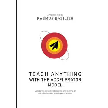 Teach anything with the accelerator model: A modern approach to designing and running an outcome-focused learning environment