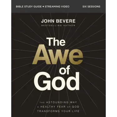 The Awe of God Bible Study Guide Plus Streaming Video: The Astounding Way a Healthy Fear of God Transforms Your Life