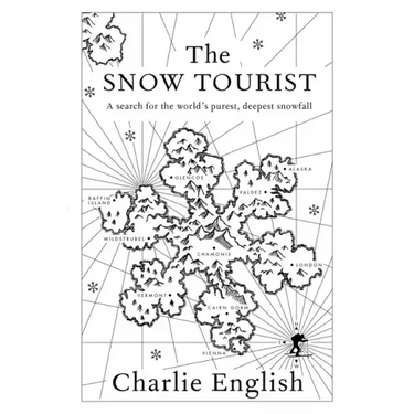 The Snow Tourist: A Search for the World's Purest, Deepest Snowfall