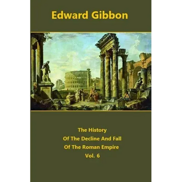 The History Of The Decline And Fall Of The Roman Empire volume 6