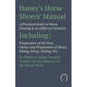 Haney's Horse Shoers' Manual - A Practical Guide to Horse Shoeing in its Different Varieties: Including Preparation of the Foot, Choice and Preparatio