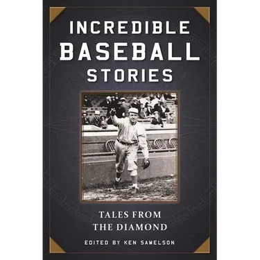 Incredible Baseball Stories: Amazing Tales from the Diamond