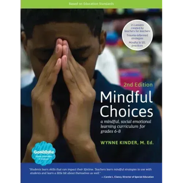 Mindful Choices, 2nd Edition: A Mindful, Social Emotional Learning Curriculum for Grades 6-8