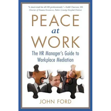 Peace at Work: The HR Manager's Guide to Workplace Mediation