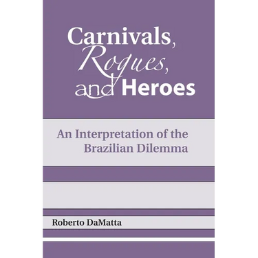 Carnivals, Rogues, and Heroes: An Interpretation of the Brazilian Dilemma