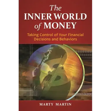 The Inner World of Money: Taking Control of Your Financial Decisions and Behaviors