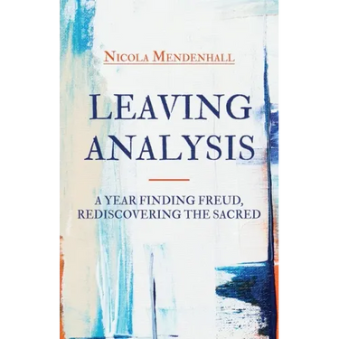 Leaving Analysis: A Year Finding Freud, Rediscovering the Sacred
