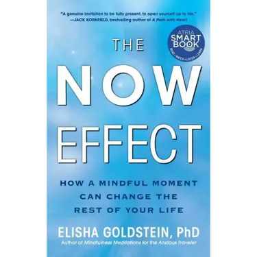 The Now Effect: How a Mindful Moment Can Change the Rest of Your Life