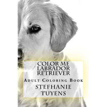 Color Me Labrador Retriever: Adult Coloring Book