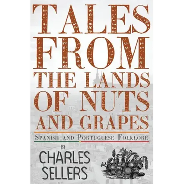Tales from the Lands of Nuts and Grapes: Spanish and Portuguese Folklore