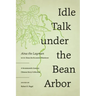 Idle Talk Under the Bean Arbor: A Seventeenth-Century Chinese Story Collection