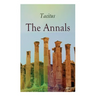The Annals: Historical Account of Rome In the Time of Emperor Tiberius until the Rule of Emperor Nero