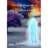 Glorified, Resurrected and His Kingdom is HERE.