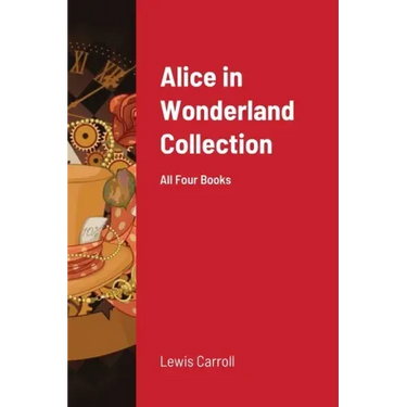 Alice in Wonderland Collection: All Four Books