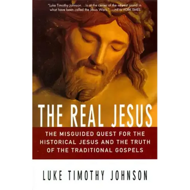 The Real Jesus: The Misguided Quest for the Historical Jesus and the Truth of the Traditional Go
