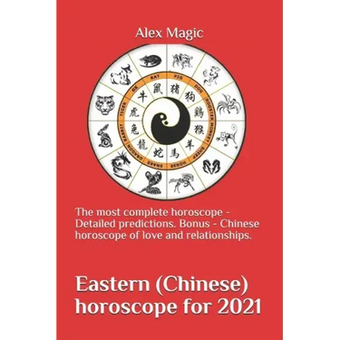 Eastern (Chinese) horoscope for 2021: The most complete horoscope - Detailed predictions. Bonus - Chinese horoscope of love and relationships.
