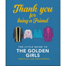 Thank You for Being a Friend: The Little Guide to the Golden Girls