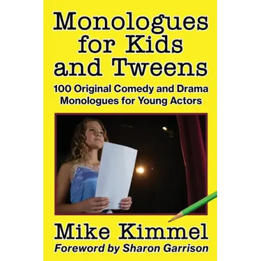 Monologues for Kids and Tweens: 100 Original Comedy and Drama Monologues for Young Actors