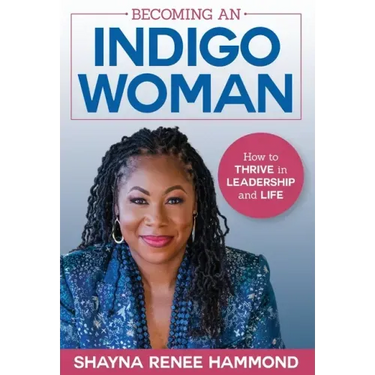 Becoming an IndigoWoman: How to Thrive in Leadership and Life