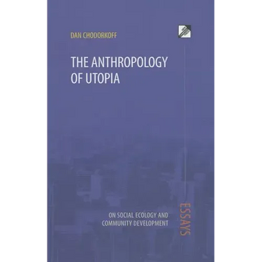 The Anthropology of Utopia: Essays on Social Ecology and Community Development