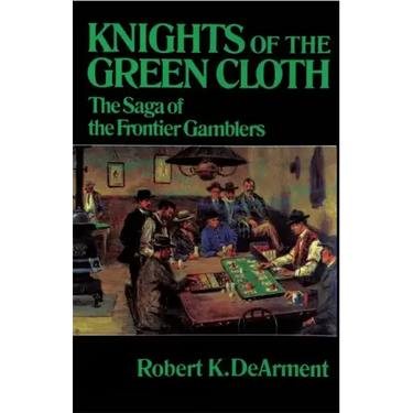 Knights of the Green Cloth: The Saga of the Frontier Gamblers