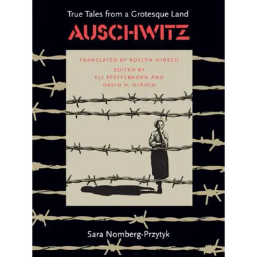 Auschwitz: True Tales from a Grotesque Land