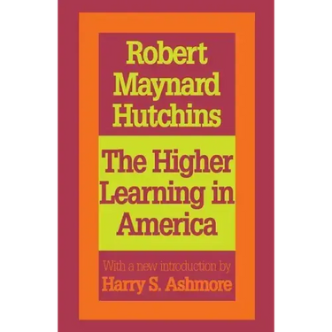 The Higher Learning in America: A Memorandum on the Conduct of Universities by Business Men