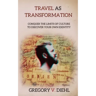 Travel as Transformation: Conquer the Limits of Culture to Discover Your Own Identity