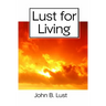Lust For Living: Grow Younger, Healthier and Happier