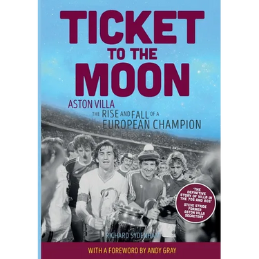 Ticket to the Moon: Aston Villa: The Rise and Fall of a European Champion