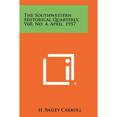 The Southwestern Historical Quarterly, V60, No. 4, April, 1957