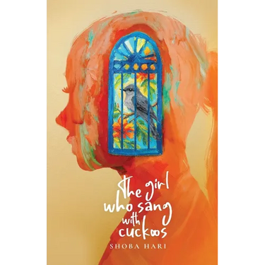 The Girl Who Sang With Cuckoos: A Novel of Family, Survival, and Coming of Age in Bangalore, India
