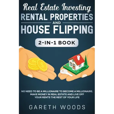 Real Estate Investing: Rental Properties and House Flipping 2-in-1 Book: No Need to Be a Millionaire to Become a Millionaire. Make Money in R