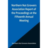 Northern Nut Growers Association Report of the Proceedings at the Fifteenth Annual Meeting; New York City, September 3, 4 and 5, 1924