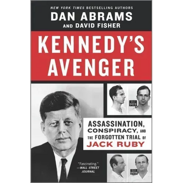 Kennedy's Avenger: Assassination, Conspiracy, and the Forgotten Trial of Jack Ruby