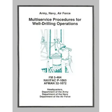 Multiservice Procedures for Well-Drilling Operations (FM 5-484 / NAVFAC P-1065 / AFMAN 32-1072)