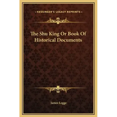 The Shu King or Book of Historical Documents