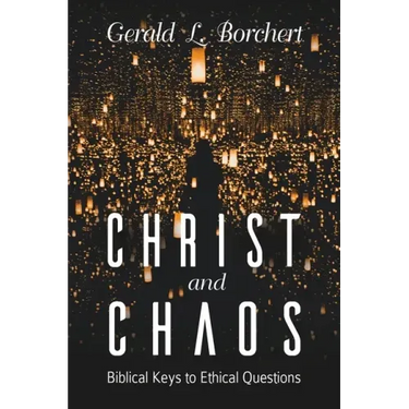Christ and Chaos: Biblical Keys to Ethical Questions