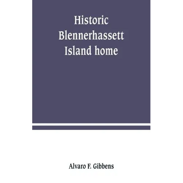 Historic Blennerhassett Island home, near Parkersburg, W. Va. Expedition against Spain
