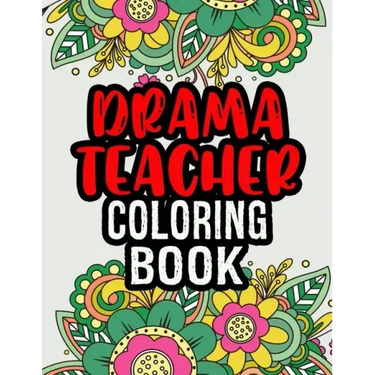 Drama Teacher Coloring Book: Drama Teacher Gifts A Coloring Book For Adult Relaxation Unique Christmas Gift (Gag Gift Ideas)