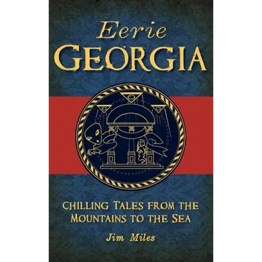 Eerie Georgia: Chilling Tales from the Mountains to the Sea