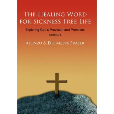 The Healing Word for Sickness Free Life: Exploring God's Provision and Promises